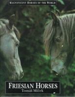Friesian Horses (Magnificent Horses of the World) 0836813685 Book Cover