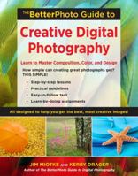 The BetterPhoto Guide to Creative Digital Photography: Learn to Master Composition, Color, and Design (BetterPhoto Series) 0817424997 Book Cover