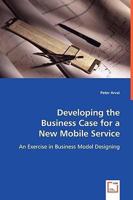 Developing the Business Case for a New Mobile Service 3639048156 Book Cover