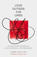 Love Outside the Lines: Beyond the Boundaries of Race, Difference, and Preference 078528981X Book Cover