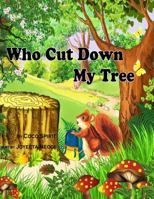 Who Cut Down My Tree 1496152352 Book Cover