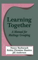 Learning Together: A Manual for Multiage Grouping 0803962673 Book Cover