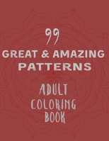 99 Great & Amazing Patterns: An Adult Coloring Book with Fresh and soft Coloring Pages with 101 pages by 8.5 x 11 inch B084DP6NQJ Book Cover