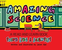 Amazing Science, Think Like a Scientist!": A Read and Learn Book B0H86T46F9 Book Cover