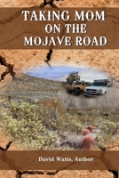 Taking Mom on the Mojave Road B08RT2LPP6 Book Cover