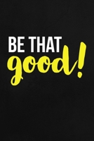 Be That Good: Employee Appreciation Gift for Your Employees, Coworkers, or Boss 1693876299 Book Cover
