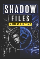 Shadow Files Moments in Times: Cuban Missile Crisis | Watergate | Secret Agent Cicero | Operation Bernhard | Romeo Spies | Chinese-style Espionage B0DY68HM5B Book Cover