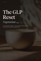 The GLP Reset: Vegetarian Plan: Nutrition, Mindset & Wellness Companion for Sustainable GLP-1 Weight Loss 1917926367 Book Cover