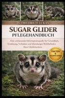 SUGAR GLIDER PFLEGEHANDBUCH: Eine umfassende Informationsquelle für Gesundheit, Ernährung, Verhalten und lebenslanges Wohlbefinden Ihres Gleithörnchens (German Edition) B0GVZ5YGQ9 Book Cover