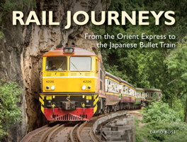 Rail Journeys: From the Orient Express to the Japanese Bullet Train 1838862056 Book Cover