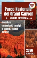 Parco Nazionale del Grand Canyon Guida turistica 2026: Avventure convenienti, consigli di esperti, ricordi duraturi (Italian Edition) B0FPCGBCD2 Book Cover