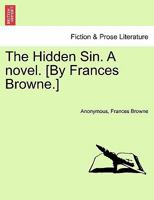 The Hidden Sin. A novel. [By Frances Browne.] 1241579733 Book Cover