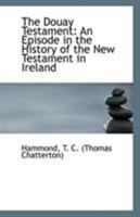 The Douay Testament: An Episode in the History of the New Testament in Ireland 1113322322 Book Cover