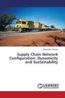 Supply Chain Network Configuration: Dynamicity and Sustainability 3659354058 Book Cover