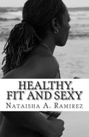 Healthy, Fit and Sexy: Your DIY guide to a Size Healthy Lifestyle 1497455898 Book Cover