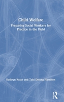 Child Welfare: Preparing Social Workers for Practice in the Field 1138218820 Book Cover