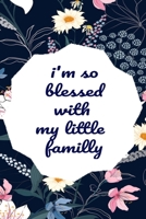 I'm So Blessed With My Little Familly: Lined notebook,journal gift,120page,6x9page soft cover 1660118654 Book Cover