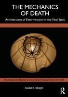 The Mechanics of Death: Architectures of Extermination in the Nazi State (Routledge Studies in Second World War History) 1041351437 Book Cover