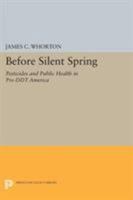 Before Silent Spring: Pesticides and Public Health in Pre-Ddt America 0691618291 Book Cover