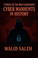 Stories of the Most Dangerous Cyber Manhunts in History B0FMP5M4R6 Book Cover