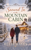 Snowed In at the Mountain Cabin (Love in Laurel Ridge) B0HGMTLLLK Book Cover