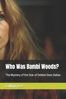 Who Was Bambi Woods?: The Mystery of the Star of Debbie Does Dallas B0C9S89GNP Book Cover