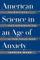 American Science in an Age of Anxiety: Scientists, Anticommunism, and the Cold War 080782447X Book Cover