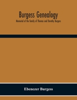 Burgess Genealogy; Memorial Of The Family Of Thomas And Dorothy Burgess, Who Were Sattled At Sandwich, In The Plymouth Colony In 1637 9354301177 Book Cover