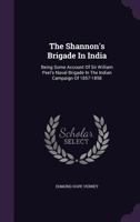 The Shannon's Brigade in India: Being Some Account of Sir William Peel's Naval Brigade in the Indian Campaign of 1857-1858 1346572534 Book Cover