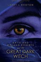 Katie and Roland Roberts and the Great Dark Witch 1973832097 Book Cover
