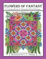 Flowers of Fantasy: A Coloring Book of Fantastical Flower Designs, Flowers in Vases, Flowers and Poetry and More! 1547035730 Book Cover