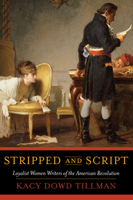 Stripped and Script: Loyalist Women Writers of the American Revolution 1625344325 Book Cover