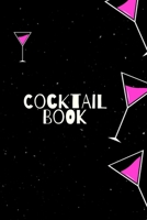 Cocktail Book: Blank Journal Mixed Drinks and Cocktail Recipe Book, Mixology Notebook Record To Write & Fill In, Organize & Reference, 6 x9, 110 Pages 1709863056 Book Cover