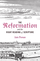 The Reformation and the Right Reading of Scripture 1481306081 Book Cover
