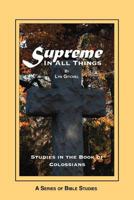 Supreme in all things: Studies in the Book of Colossians 1479318167 Book Cover