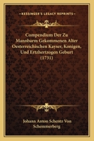 Compendium Der Zu Mannbarm Gekommenen Alter Oesterreichischen Kayser, Konigen, Und Ertzhertzogen Geburt (1731) 1165891042 Book Cover