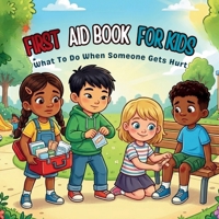 FIRST AID BOOK FOR KIDS: What To Do When Someone Gets Hurt B0GZQ29XXP Book Cover