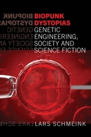 Biopunk Dystopias: Genetic Engineering, Society and Science Fiction 1781383766 Book Cover