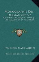 Monographie Des Dermatoses V2: Ou Precis Theorique Et Pratique Des Maladies De La Peau (1835) 1160197946 Book Cover