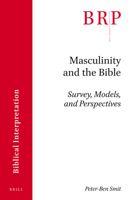 Masculinity and the Bible: Survey, Models, and Perspectives 9004345574 Book Cover
