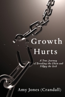 Growth Hurts: A True Journey of Breaking the Chain and Filling the Void 1733402845 Book Cover