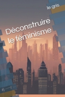 Déconstruire le féminisme (French Edition) B0FGZTQYZW Book Cover