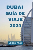 Dubai Guía De Viaje 2024: Tu guía de viaje completa de Dubái, con los lugares más populares para ver, hoteles, restaurantes en la calle, opciones de alojamiento y más (Spanish Edition) B0CNKN2K1W Book Cover