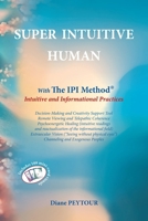 SUPER INTUITIVE HUMAN: IPI METHOD Intuitive and Informational Practices 2954245468 Book Cover