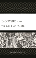 Dionysius and the City of Rome: Portraits of Founders in the Roman Antiquities 1793655065 Book Cover
