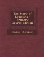 The Story of Louisiana. Illustrations by L. J. Bridgman. 1018108424 Book Cover