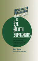 Basic Health Publications User's Guide to Eye Health Supplements (Basic Health Publications User's Guide) 159120044X Book Cover