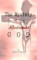 The Mystery of an Affectionate God 1543150381 Book Cover