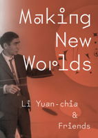 Making New Worlds: Li Yuan Chia & Friends 1904561780 Book Cover