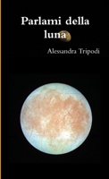 Parlami della Luna 0244367361 Book Cover